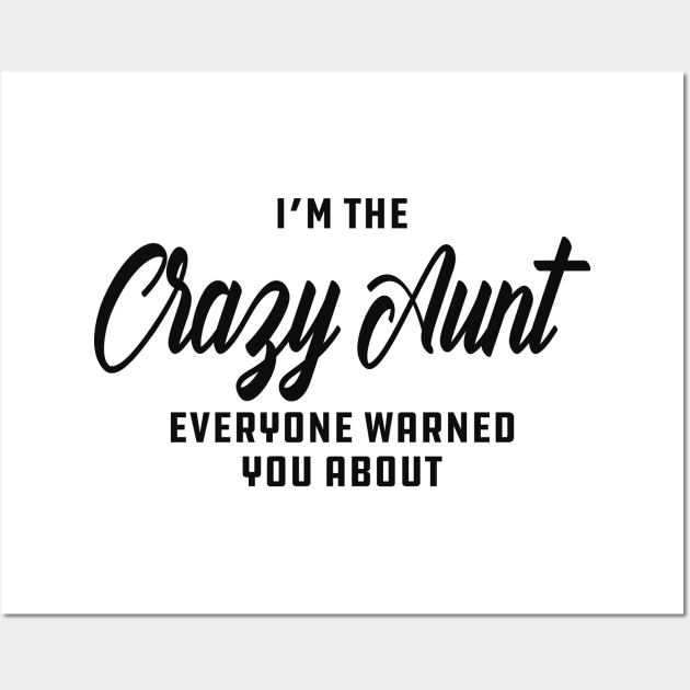 Aunt - I'm the crazy aunt everyone warn you about Wall Art by KC Happy Shop